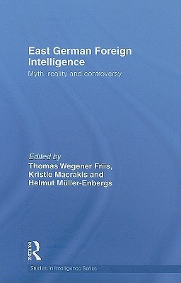 East German Foreign Intelligence: Myth, Reality and Controversy