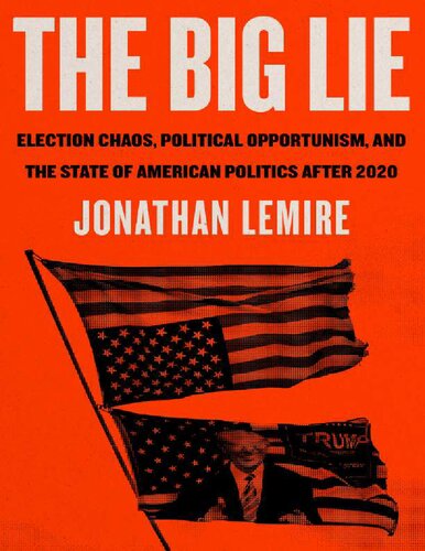 The big lie: election chaos, political opportunism, and the state of American politics after 2020