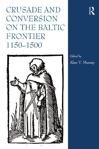 Crusade and Conversion on the Baltic Frontier 1150-1500