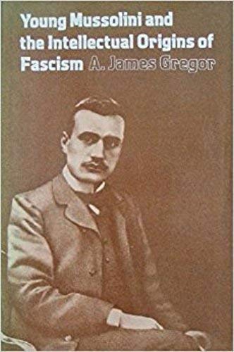 Young Mussolini and the Intellectual Origins of Fascism