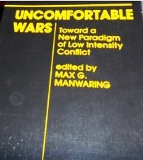 Uncomfortable Wars: Toward A New Paradigm Of Low Intensity Conflict