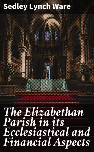 The Elizabethan Parish in Its Ecclesiastical and Financial Aspects