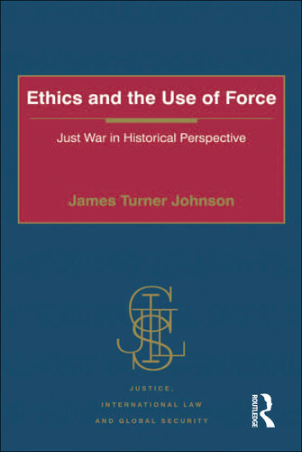 Ethics and the Use of Force: Just War in Historical Perspective