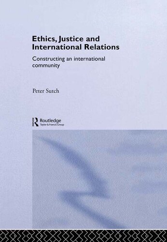 Ethics, Justice and International Relations: Constructing an International Community