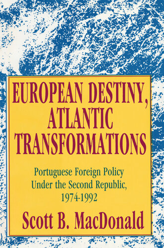 European Destiny, Atlantic Transformations: Portuguese Foreign Policy Under the Second Republic, 1979-1992