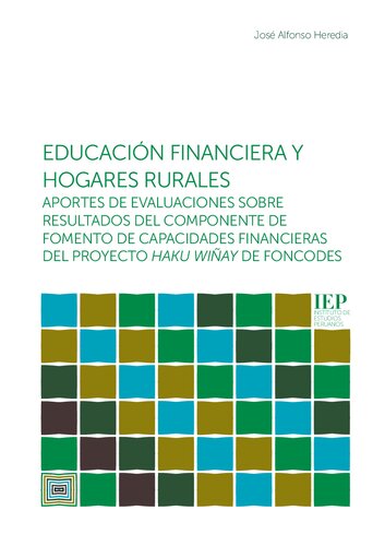 Educación financiera y hogares rurales: aportes de evaluaciones sobre resultados del componente de fomento de capacidades financieras del proyecto HAKU WIÑAY de FONCODES