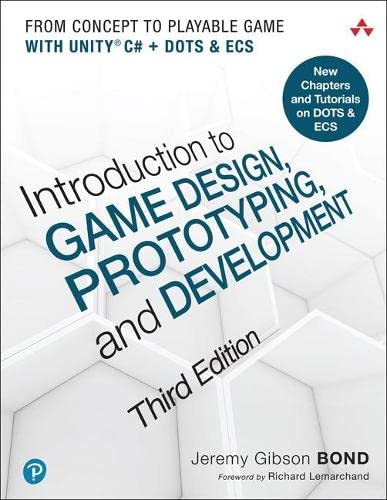 Introduction to Game Design, Prototyping, and Development: From Concept to Playable Game with Unity and C#