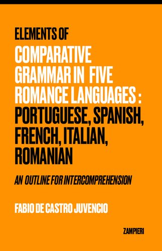 Elements of Comparative Grammar in Five Romance Languages: Portuguese, Spanish, French, Italian, Romanian: An Outline for Intercomprehension