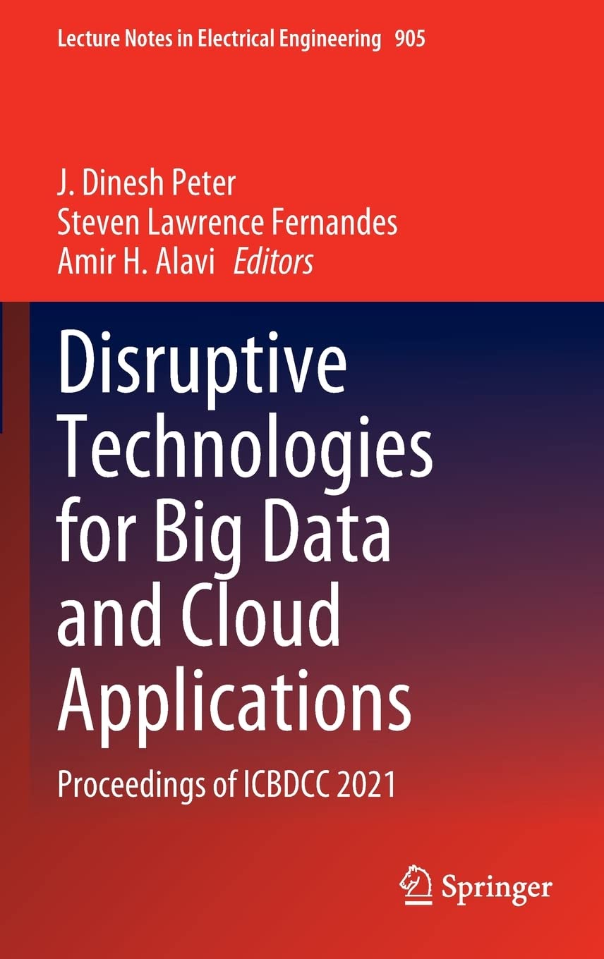 Disruptive Technologies for Big Data and Cloud Applications: Proceedings of ICBDCC 2021 (Lecture Notes in Electrical Engineering, 905)