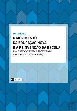 O Movimento da Educação Nova e a Reinvenção da Escola. Da afirmação de uma necessidade aos equívocos de um desejo.