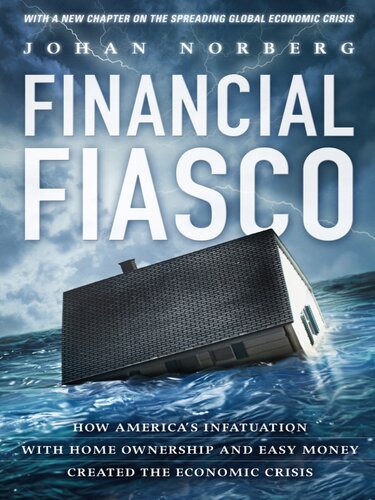 Financial Fiasco: How America's Infatuation With Homeownership and Easy Money Created the Financial Crisis