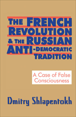 The French Revolution and the Russian Anti-Democratic Tradition: A Case of False Consciousness