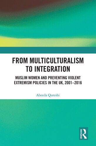 From Multiculturalism to Integration: Muslim Women and Preventing Violent Extremism Policies in the UK, 2001-2016