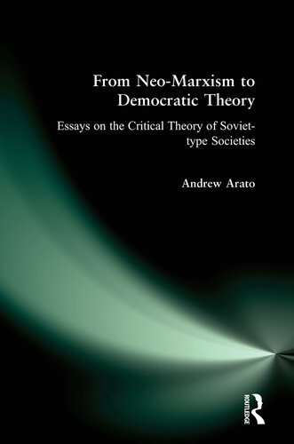 From Neo-Marxism to Democratic Theory: Essays on the Critical Theory of Soviet-Type Societies