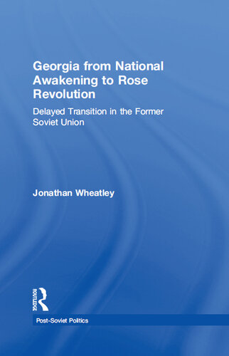 Georgia From National Awakening to Rose Revolution: Delayed Transition in the Former Soviet Union