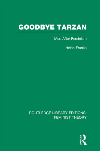 Goodbye Tarzan (Rle Feminist Theory): Men After Feminism