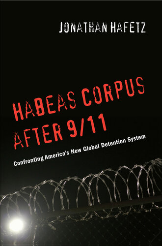 Habeas Corpus After 9/11: Confronting Americaas New Global Detention System