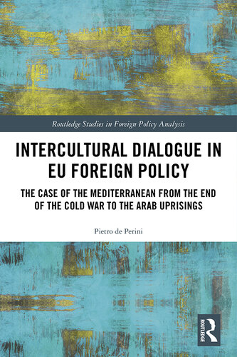 Intercultural Dialogue in Eu Foreign Policy: The Case of the Mediterranean From the End of the Cold War to the Arab Uprisings