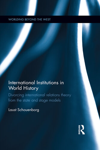 International Institutions in World History: Divorcing International Relations Theory From the State and Stage Models