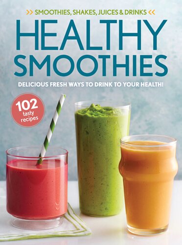 Healthy Smoothies: Delicious Fresh Ways To Drink To Your Health!