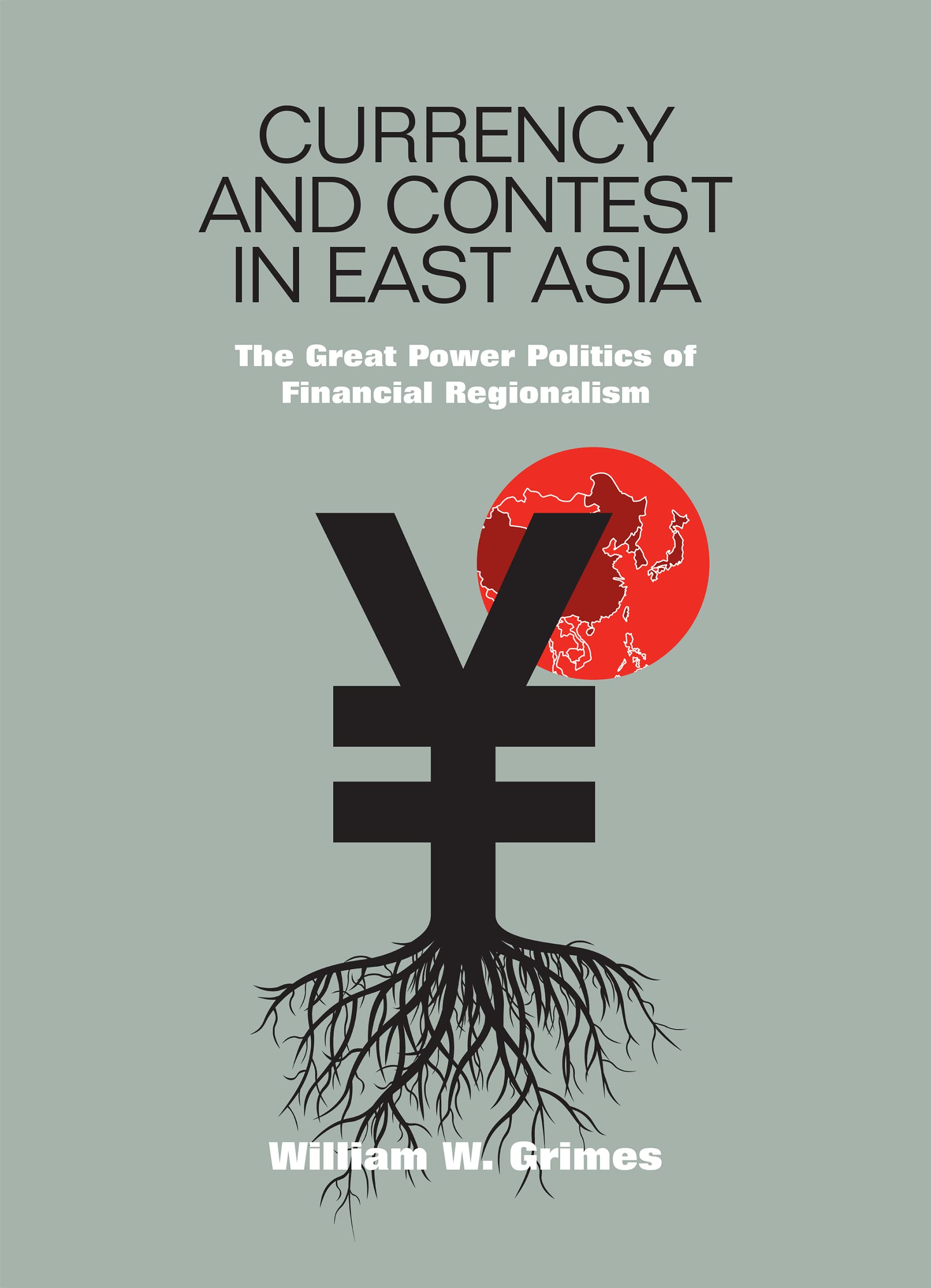 Currency and Contest in East Asia: The Great Power Politics of Financial Regionalism