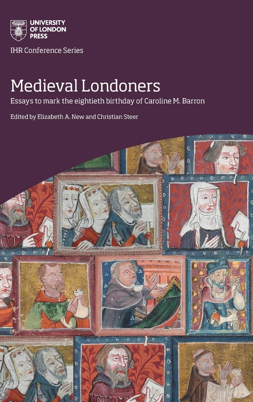 Medieval Londoners: essays to mark the eightieth birthday of Caroline M. Barron