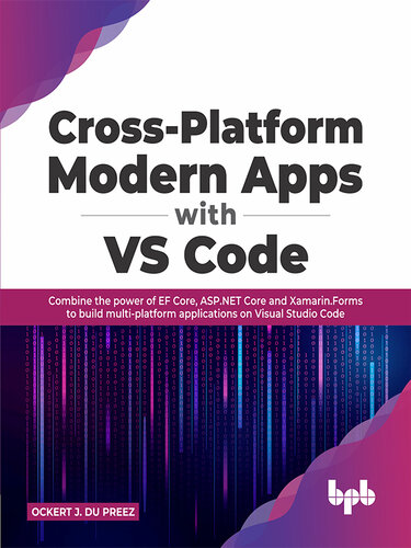 Cross-platform Modern Apps with VS Code: Combine the Power of EF Core, ASP.NET Core and Xamarin.Forms to Build Multi-platform Applications on Visual Studio Code