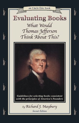 Evaluating Books: What Would Thomas Jefferson Think About This? Guidelines for Selecting Books Consistent With the Principles of America's Founders (An Uncle Eric Book)