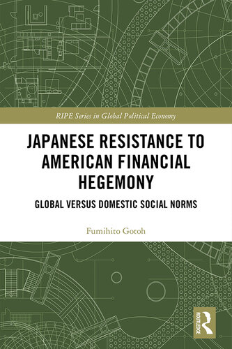 Japanese Resistance to American Financial Hegemony: Global Versus Domestic Social Norms