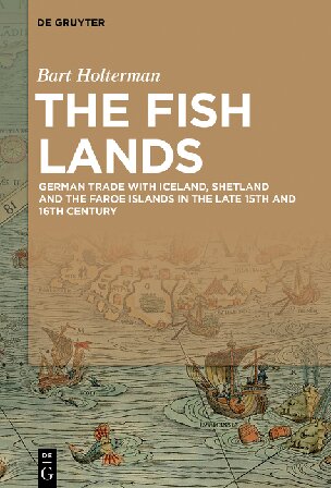 The Fish Lands: German Trade with Iceland, Shetland and the Faroe Islands in the Late 15th and 16th Century