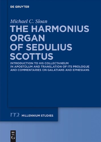 The Harmonius Organ of Sedulius Scottus: Introduction to His Collectaneum in Apostolum and Translation of Its Prologue and Commentaries on Galatians and Ephesians