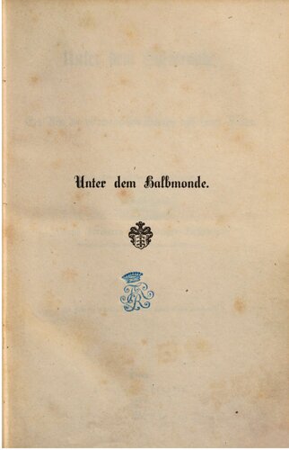 Unter dem Halbmonde : Ein Bild des Ottomanischen Reiches und seiner Völker