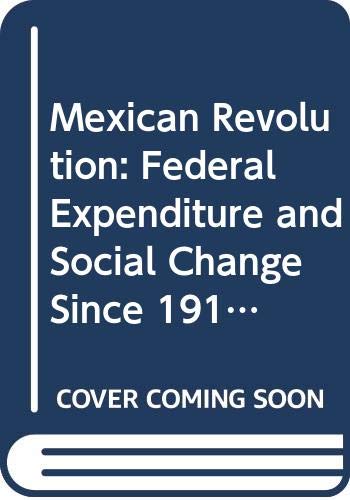 The Mexican Revolution: Federal Expenditure and Social Change Since 1910