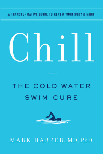 Chill: The Cold Water Swim Cure—A Transformative Guide to Renew Your Body and Mind