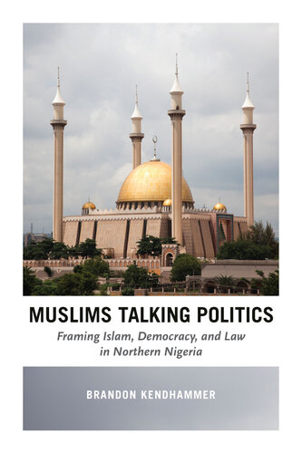 Muslims Talking Politics: Framing Islam, Democracy, and Law in Northern Nigeria