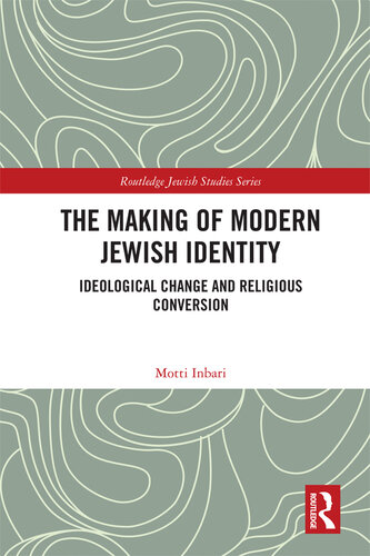 The Making of Modern Jewish Identity: Ideological Change and Religious Conversion