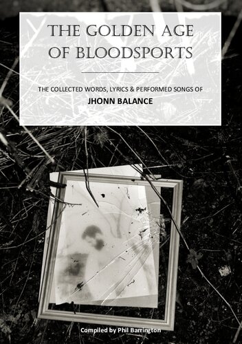 The Golden Age Of Bloodsports. The Collected Words, Lyrics & Performed Songs of Jhonn Balance