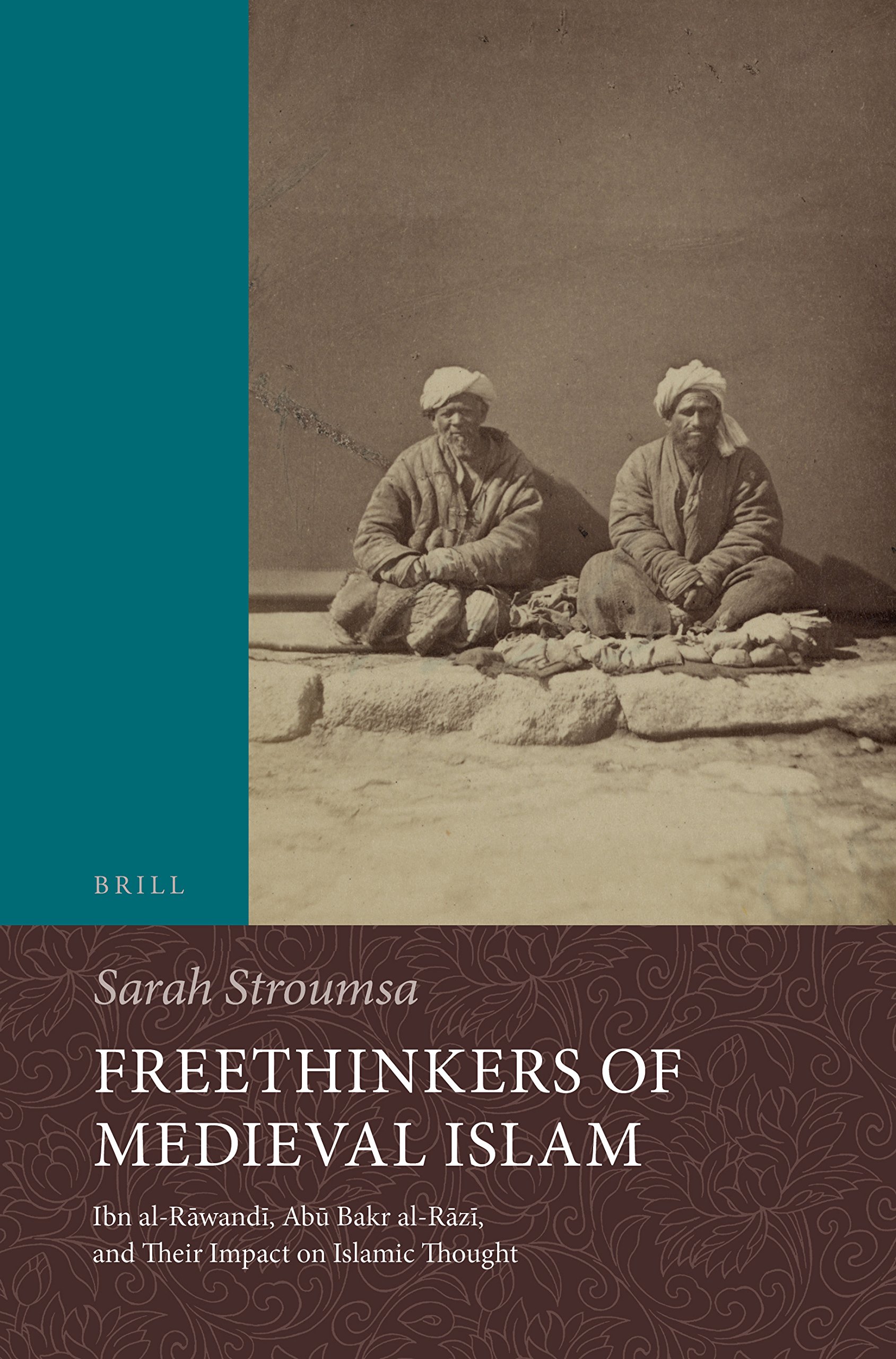 Freethinkers of Medieval Islam: Ibn Al-rawandi, Abu Bakr Al-razi, and Their Impact on Islamic Thought (Islamic Philosophy, Theology and Science. Texts and Studies)