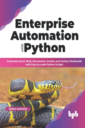 Enterprise Automation with Python: Automate Excel, Web, Documents, Emails, and Various Workloads with Easy-to-code Python Scripts (English Edition)