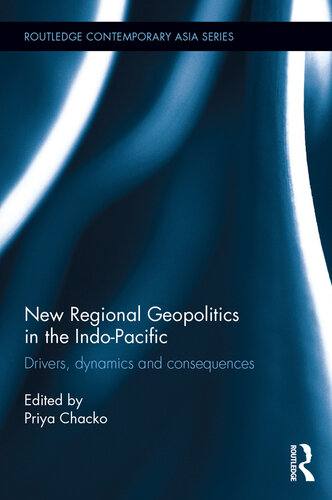 New Regional Geopolitics in the Indo-Pacific: Drivers, Dynamics and Consequences