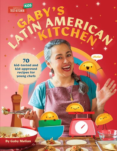 Gaby's Latin American Kitchen : 70 Kid-Tested and Kid-Approved Recipes for Young Chefs