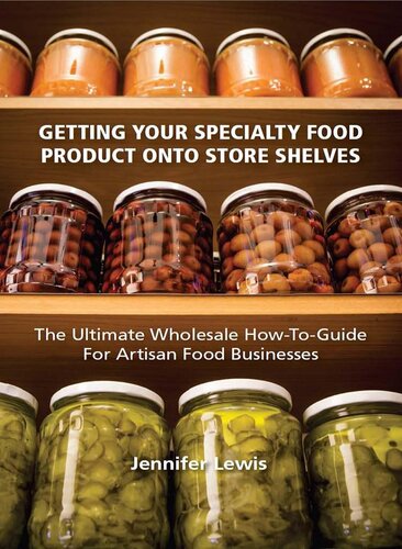 Getting Your Specialty Food Product Onto Store Shelves: The Ultimate Wholesale How-To Guide For Artisan Food Companies