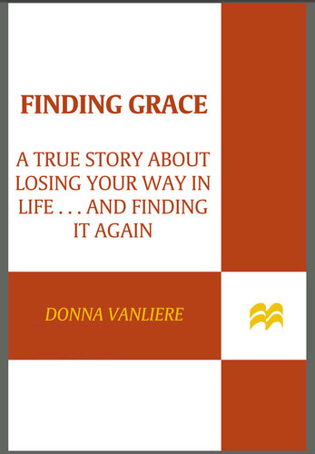 Finding Grace: A True Story about Losing Your Way in Life...and Finding It Again