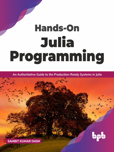 Hands-On Julia Programming: An Authoritative Guide to the Production-Ready Systems in Julia