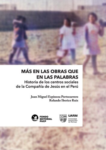 Más en las obras que en las palabras : historia de los centros sociales de la Compañía de Jesús en el Perú