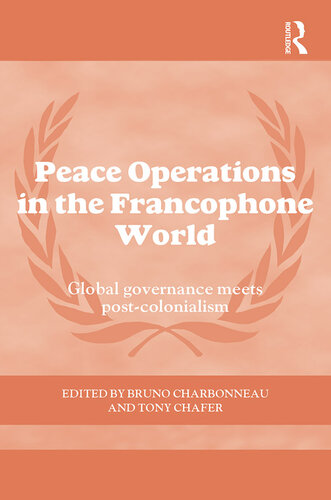 Peace Operations in the Francophone World: Global Governance Meets Post-Colonialism