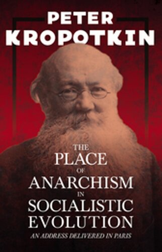 The Place of Anarchism in Socialistic Evolution - an Address Delivered in Paris