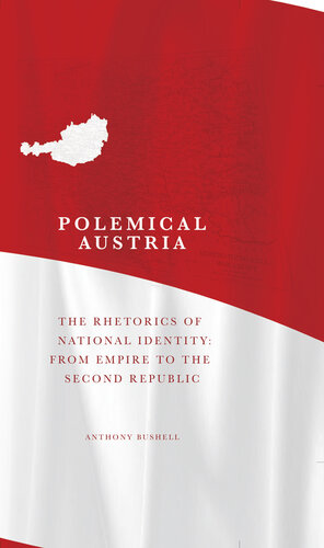 Polemical Austria: The Rhetorics of National Identity From Empire to the Second Republic