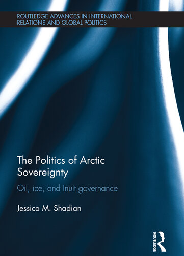 The Politics of Arctic Sovereignty: Oil, Ice, and Inuit Governance