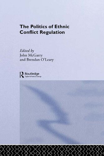 The Politics of Ethnic Conflict Regulation: Case Studies of Protracted Ethnic Conflicts